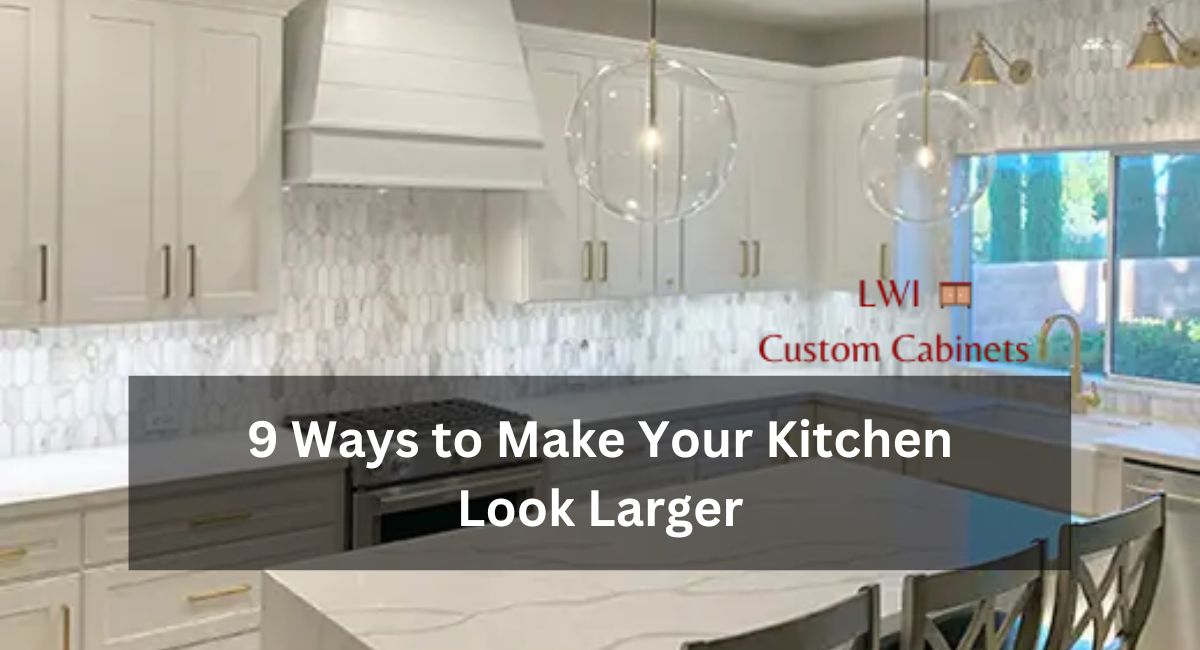 9 Ways to Make Your Kitchen Look Larger