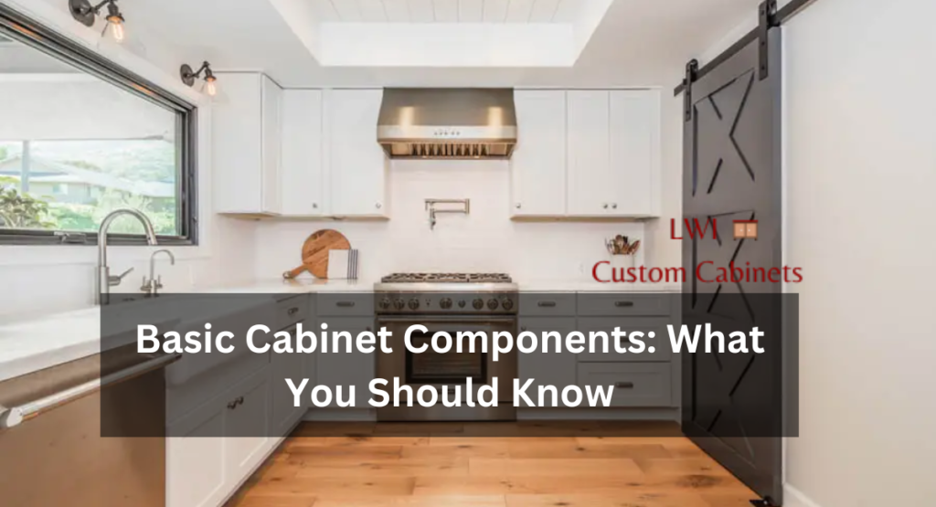 Basic Cabinet Components: What You Should Know