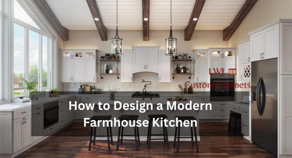 How to Design a Modern Farmhouse Kitchen