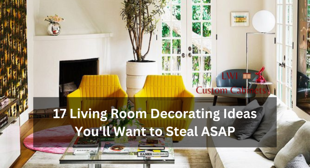 17 Living Room Decorating Ideas You'll Want to Steal ASAP