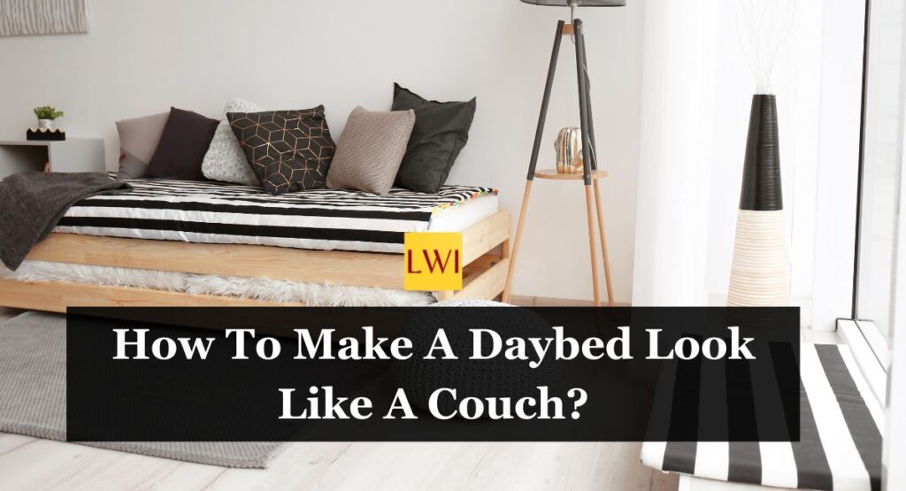 How To Make A Daybed Look Like A Couch?