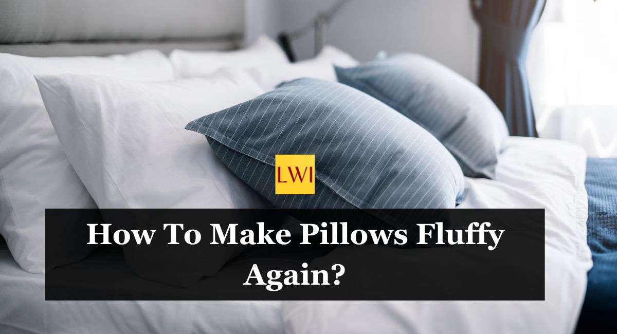 How To Make Pillows Fluffy Again?