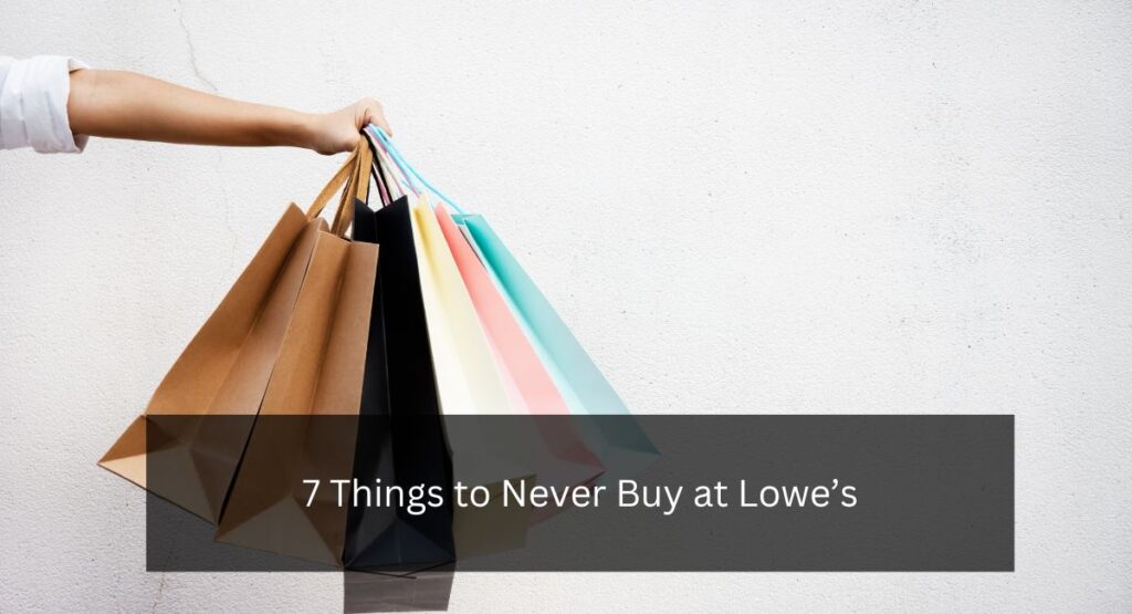 7 Things to Never Buy at Lowe’s