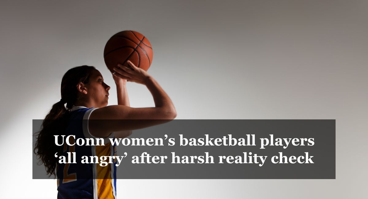UConn women’s basketball players ‘all angry’ after harsh reality check