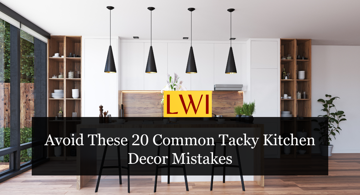Avoid These 20 Common Tacky Kitchen Decor Mistakes