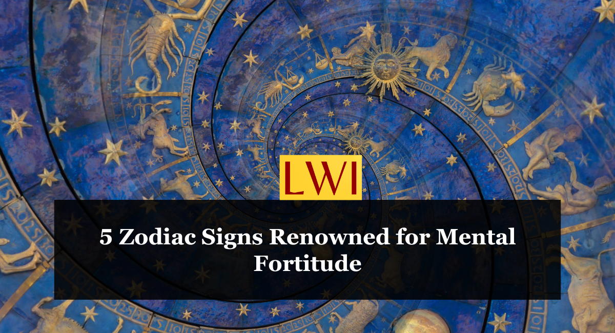 5 Zodiac Signs Renowned for Mental Fortitude