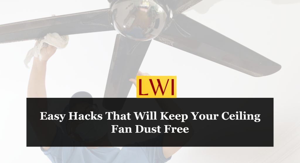 Easy Hacks That Will Keep Your Ceiling Fan Dust Free