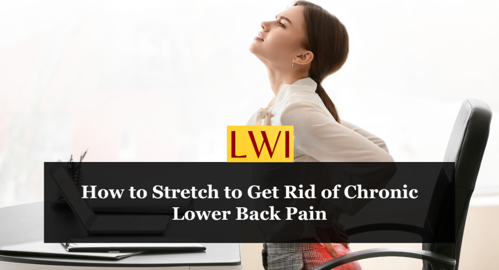 How to Stretch to Get Rid of Chronic Lower Back Pain