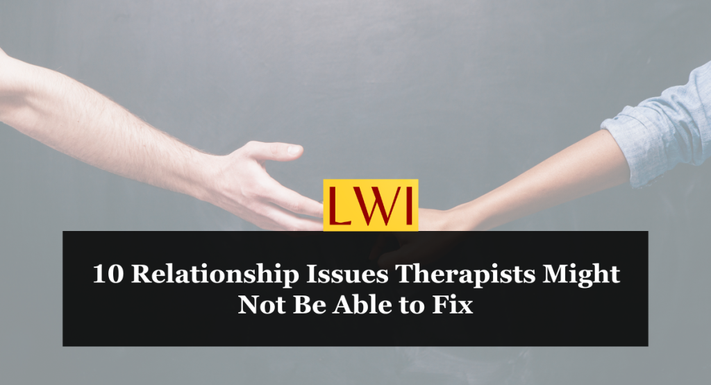 10 Relationship Issues Therapists Might Not Be Able to Fix