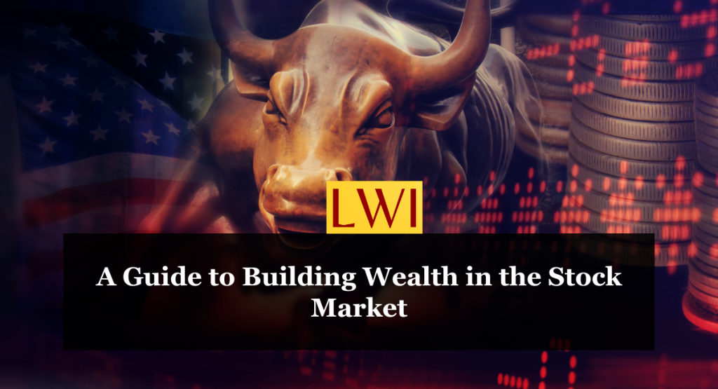 A Guide to Building Wealth in the Stock Market